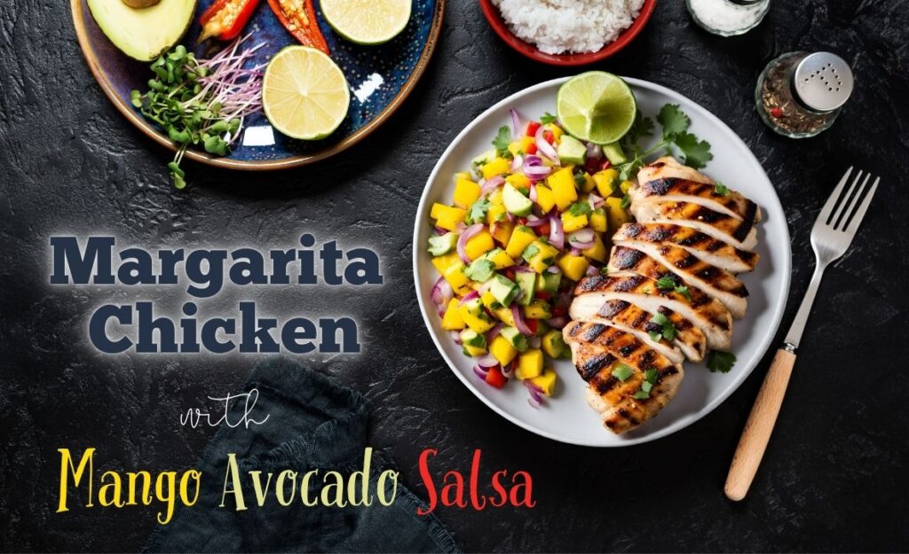 Margarita Chicken with Mango Avocado Salsa