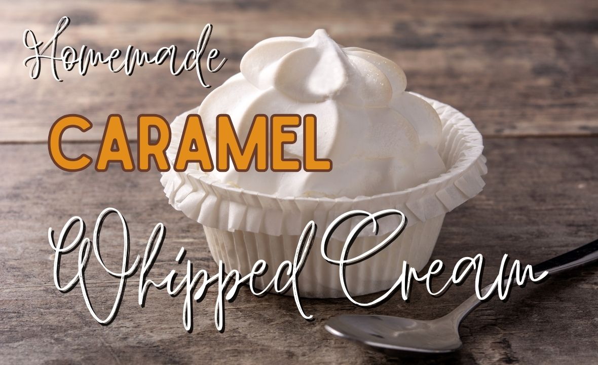 Best Simple Caramel Whipped Cream Recipe From Foodie with Love